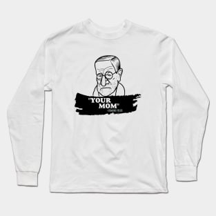 "Your Mom" - Sigmund Freud Quote Long Sleeve T-Shirt